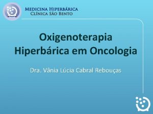 Oxigenoterapia Hiperbrica em Oncologia Dra Vnia Lcia Cabral