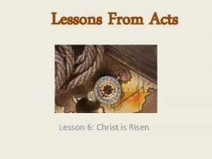 Lessons From Acts Lesson 6 Christ is Risen