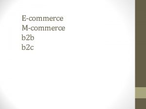 Ecommerce Mcommerce b 2 b b 2 c