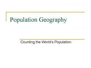Population Geography Counting the Worlds Population Population Pyramids