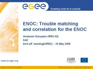 Enabling Grids for Escienc E ENOC Trouble matching