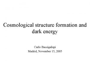 Cosmological structure formation and dark energy Carlo Baccigalupi