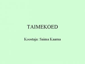 TAIMEKOED Koostaja Saima Kaarna TAIMEKOED ALGKOED KATTEKOED PSIKOED