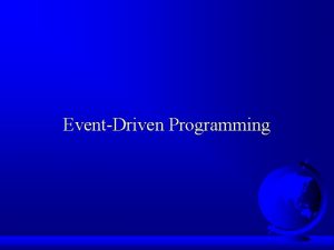 EventDriven Programming Procedural vs EventDriven Programming F Procedural