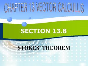 SECTION 13 8 STOKES THEOREM STOKES VS GREENS