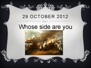 29 OCTOBER 2012 Whose side are you on