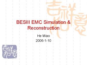 BESIII EMC Simulation Reconstruction He Miao 2006 1