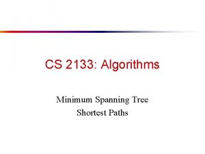 CS 2133 Algorithms Minimum Spanning Tree Shortest Paths