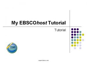 My EBSCOhost Tutorial support ebsco com Welcome to