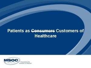 Patients as Consumers Customers of Healthcare Whats happening