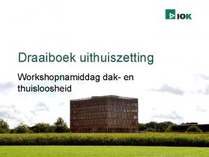 Draaiboek uithuiszetting Workshopnamiddag dak en thuisloosheid Betrokken partijen