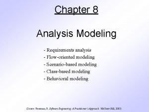 Chapter 8 Analysis Modeling Requirements analysis Floworiented modeling