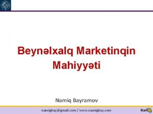 Beynlxalq Marketinqin Mahiyyti Namiq Bayramov namigbaygmail com www