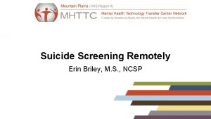 Suicide Screening Remotely Erin Briley M S NCSP
