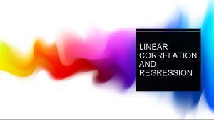 LINEAR CORRELATION AND REGRESSION OBJECTIVES OF LINEAR CORRELATION
