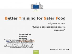 Better Training for Safer Food This presentation has