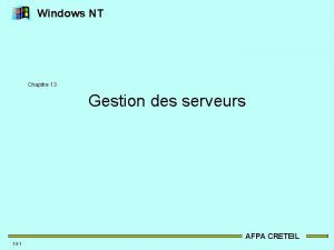 Windows NT Chapitre 13 Gestion des serveurs AFPA