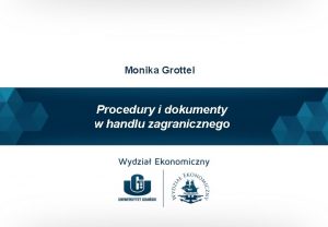 Monika Grottel Procedury i dokumenty w handlu zagranicznego