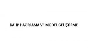 KALIP HAZIRLAMA VE MODEL GELTRME PENS KAYDIRMA ZMLER