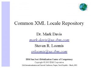 Common XML Locale Repository Dr Mark Davis mark
