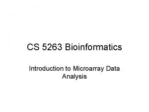 CS 5263 Bioinformatics Introduction to Microarray Data Analysis