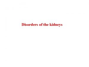 Disorders of the kidneys Agenesis Bilateral renal agenesis