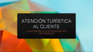 ATENCIN TURSTICA AL CLIENTE CLASIFICACIN DE CLIENTES SEGN