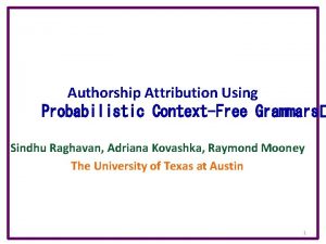Authorship Attribution Using Probabilistic ContextFree Grammars Sindhu Raghavan