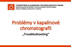 Problmy v kapalinov chromatografii Troubleshooting Problmy v HPLC