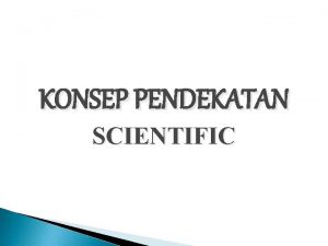 KONSEP PENDEKATAN SCIENTIFIC Kriteria 1 Materi pembelajaran berbasis