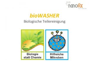 bio WASHER Biologische Teilereinigung bio WASHER Funktionsweise Eine