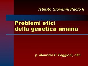 Istituto Giovanni Paolo II Problemi etici della genetica