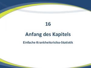 16 Anfang des Kapitels Einfache KrankheitsrisikoStatistik GENETIK KrankheitsrisikoStatistik