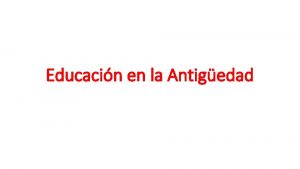 Educacin en la Antigedad La Antigedad 5000 a