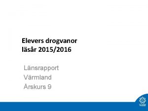 Elevers drogvanor lsr 20152016 Lnsrapport Vrmland rskurs 9