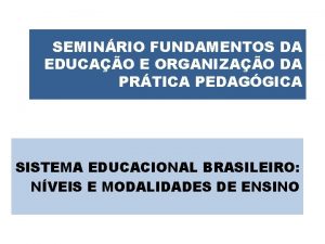 SEMINRIO FUNDAMENTOS DA EDUCAO E ORGANIZAO DA PRTICA