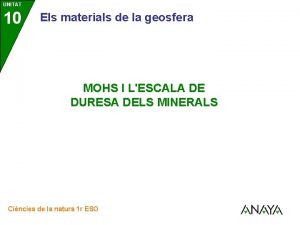 UNITAT 10 Els materials de la geosfera MOHS