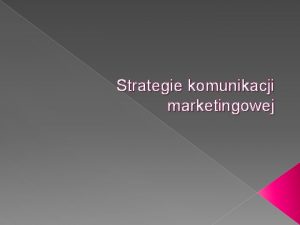 Strategie komunikacji marketingowej Projekt Opracowac Analyzu Strategie Komunikacji