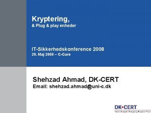 Kryptering Plug play enheder ITSikkerhedskonference 2008 29 Maj