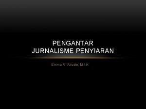 PENGANTAR JURNALISME PENYIARAN Emma R Aliudin M I