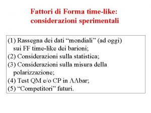 Fattori di Forma timelike considerazioni sperimentali 1 Rassegna