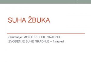 1 SUHA BUKA Zanimanje MONTER SUHE GRADNJE IZVOENJE