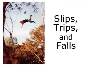 Slips Trips and Falls What are Slips Trips