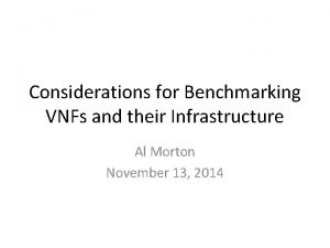 Considerations for Benchmarking VNFs and their Infrastructure Al