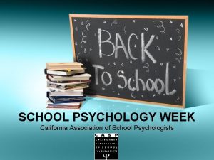 SCHOOL PSYCHOLOGY WEEK California Association of School Psychologists