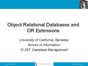 ObjectRelational Databases and OR Extensions University of California