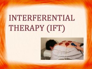 INTERFERENTIAL THERAPY IFT Interferential currents Medium frequency alternating