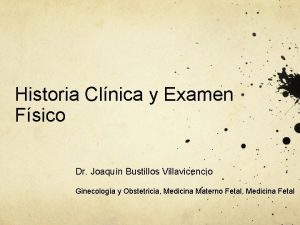 Historia Clnica y Examen Fsico Dr Joaqun Bustillos