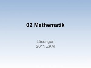 02 Mathematik Lsungen 2011 ZKM Mathematik Aufgaben Serie