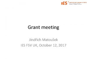 Grant meeting Jindich Matouek IES FSV UK October